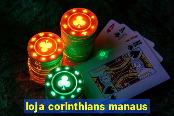 loja corinthians manaus