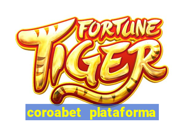 coroabet plataforma de jogos