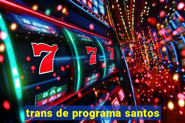 trans de programa santos