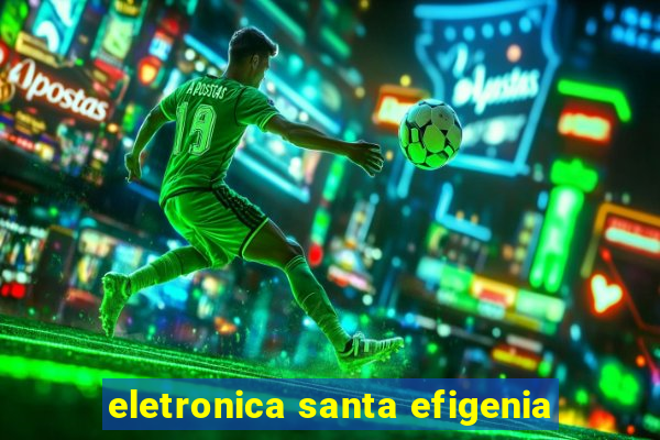 eletronica santa efigenia