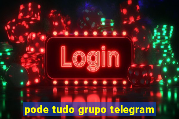 pode tudo grupo telegram