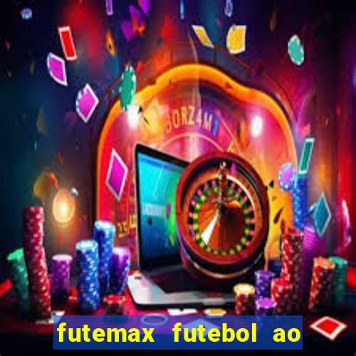 futemax futebol ao vivo atualizado