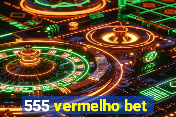 555 vermelho bet