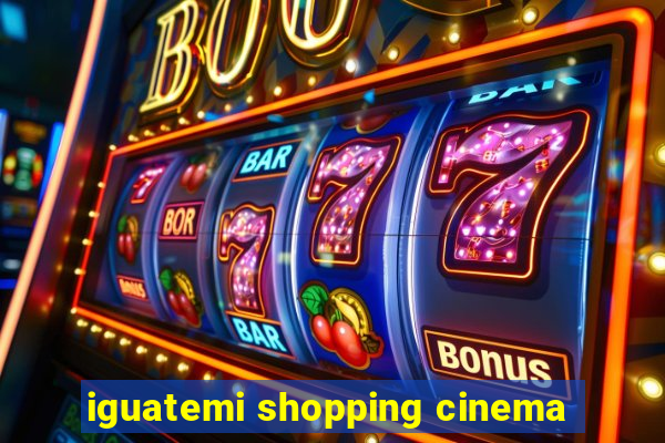 iguatemi shopping cinema