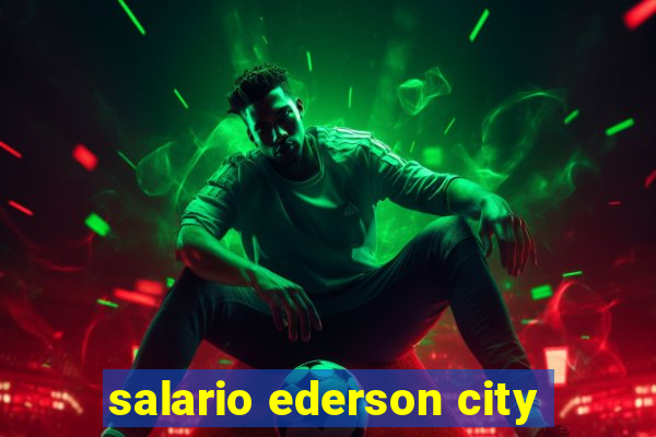 salario ederson city