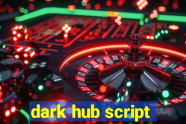 dark hub script