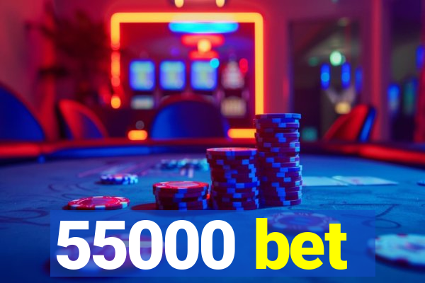 55000 bet