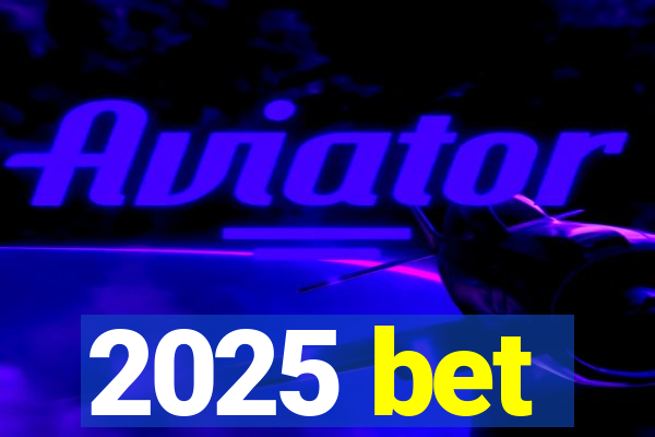 2025 bet