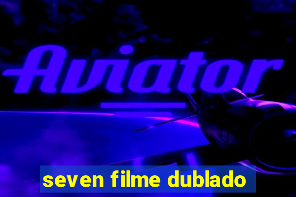 seven filme dublado