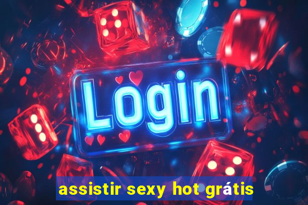 assistir sexy hot grátis