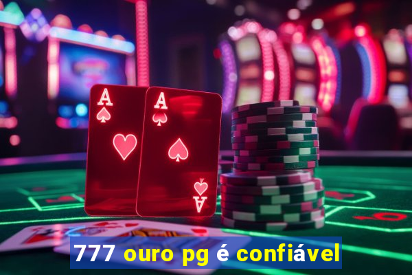 777 ouro pg é confiável