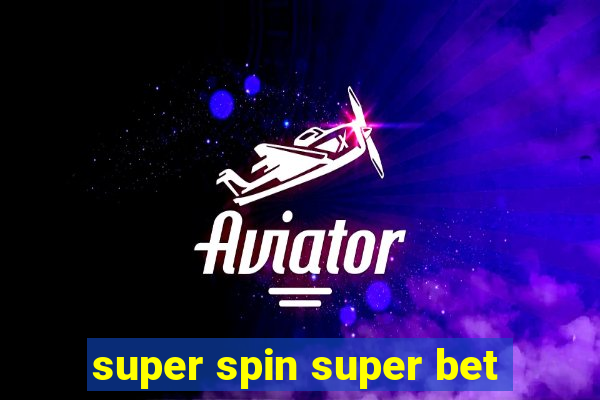 super spin super bet