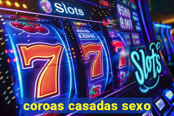 coroas casadas sexo