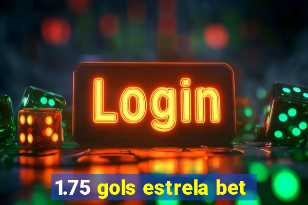 1.75 gols estrela bet