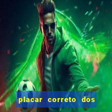 placar correto dos jogos de hoje