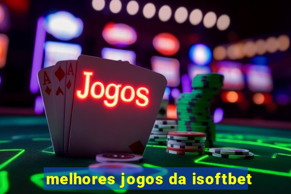 melhores jogos da isoftbet