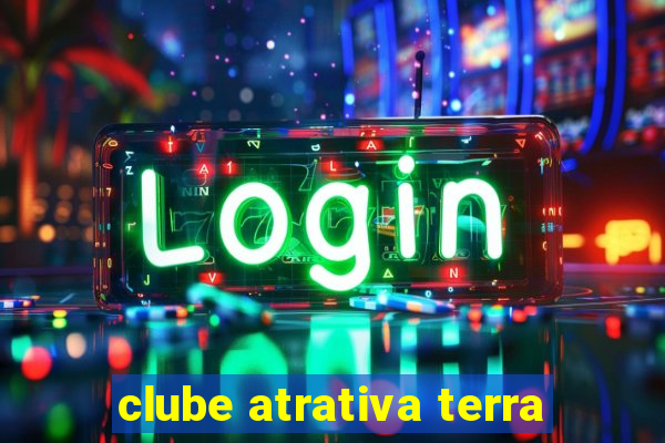 clube atrativa terra