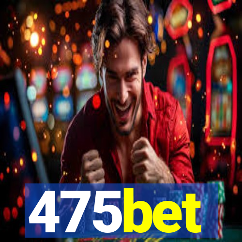 475bet