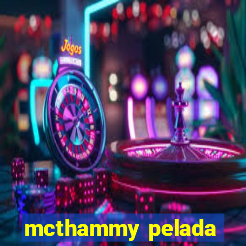 mcthammy pelada