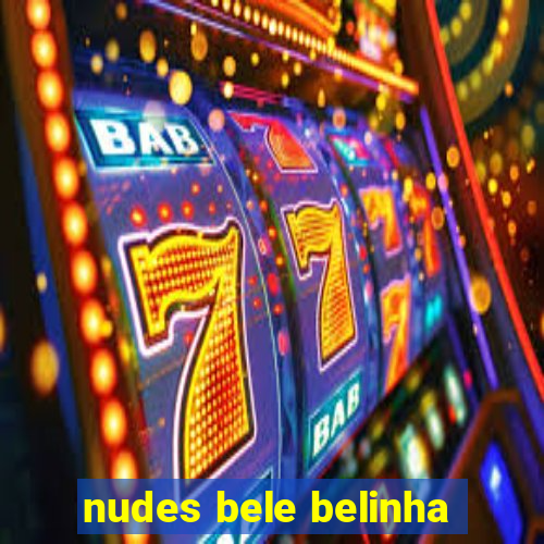 nudes bele belinha