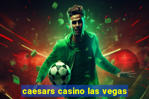 caesars casino las vegas