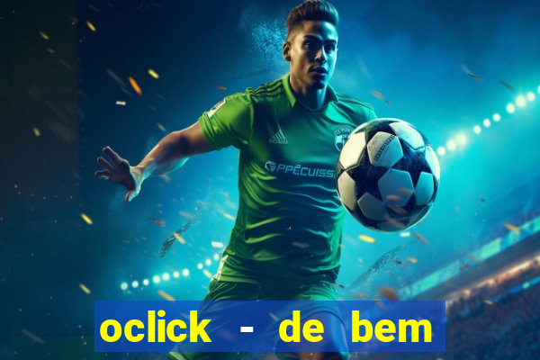 oclick - de bem com a vida resultado do jogo do bicho