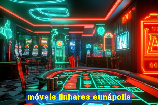 móveis linhares eunápolis