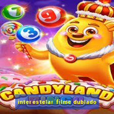 interestelar filme dublado