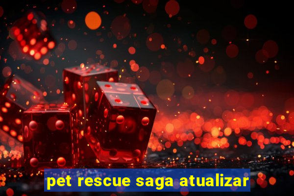 pet rescue saga atualizar