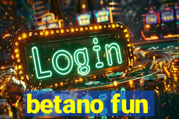 betano fun