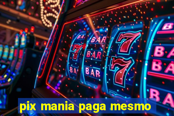 pix mania paga mesmo