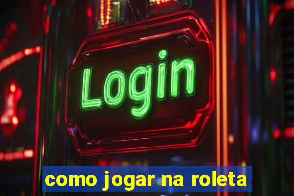 como jogar na roleta