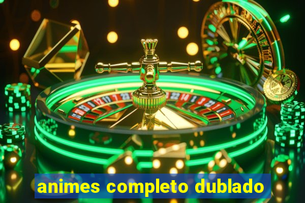 animes completo dublado