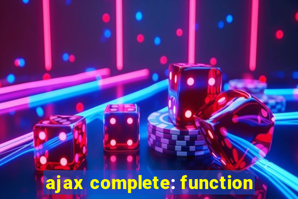 ajax complete: function