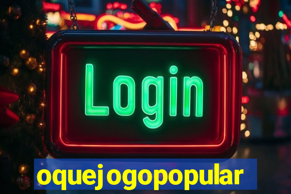 oquejogopopular