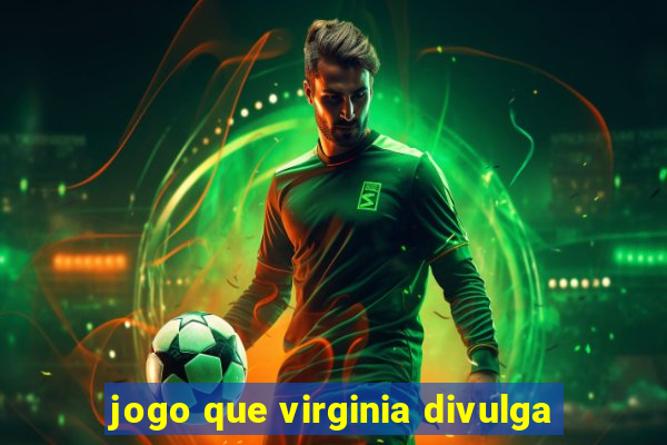 jogo que virginia divulga