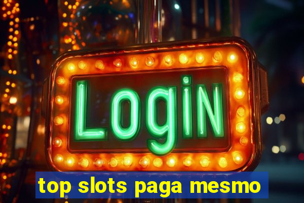 top slots paga mesmo