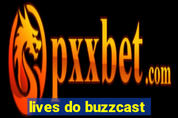 lives do buzzcast