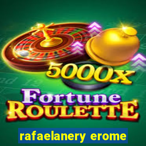 rafaelanery erome