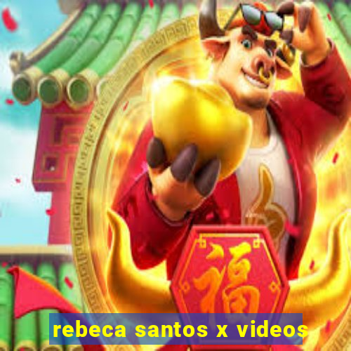 rebeca santos x videos