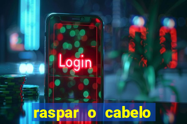 raspar o cabelo significado espiritual