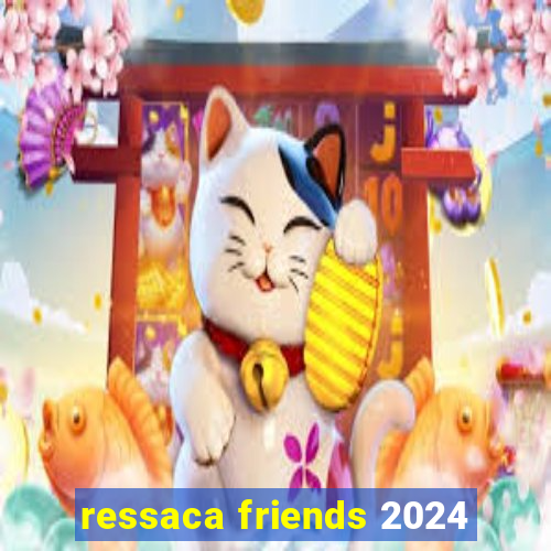 ressaca friends 2024