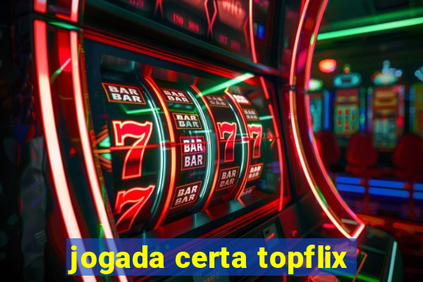 jogada certa topflix