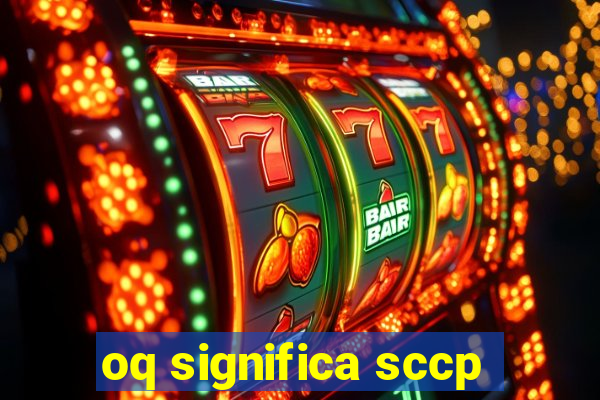 oq significa sccp