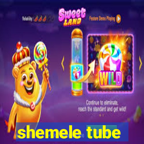 shemele tube