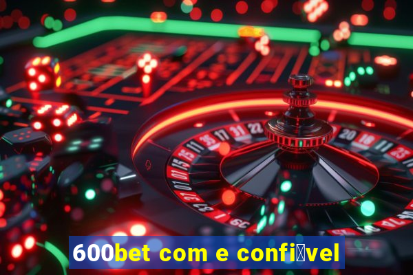 600bet com e confi谩vel