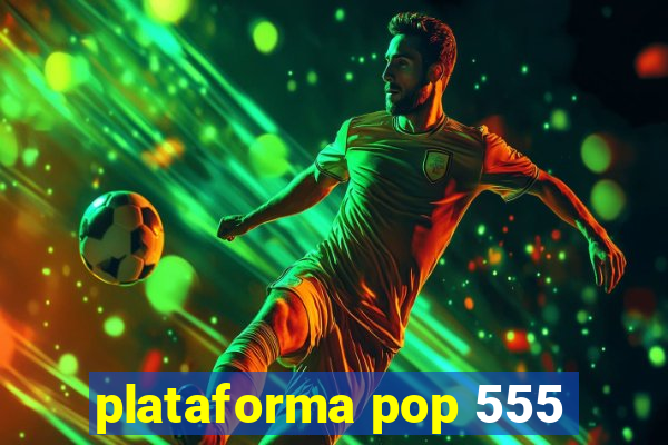 plataforma pop 555