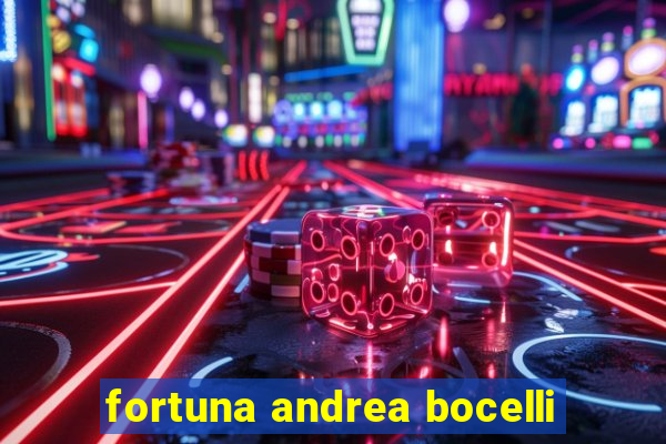 fortuna andrea bocelli