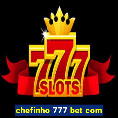 chefinho 777 bet com