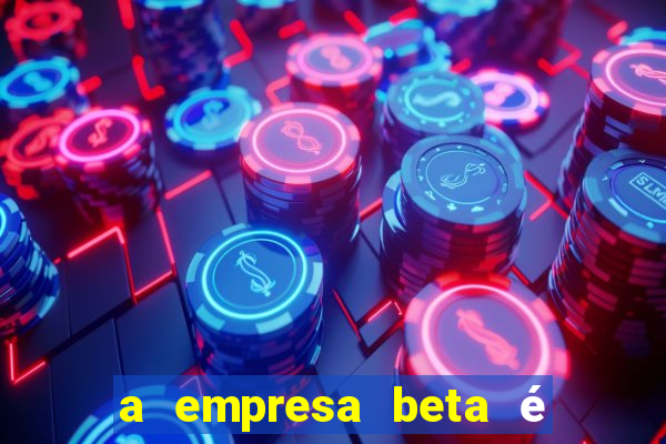 a empresa beta é uma subsidiária multinacional